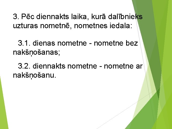 3. Pēc diennakts laika, kurā dalībnieks uzturas nometnē, nometnes iedala: 3. 1. dienas nometne