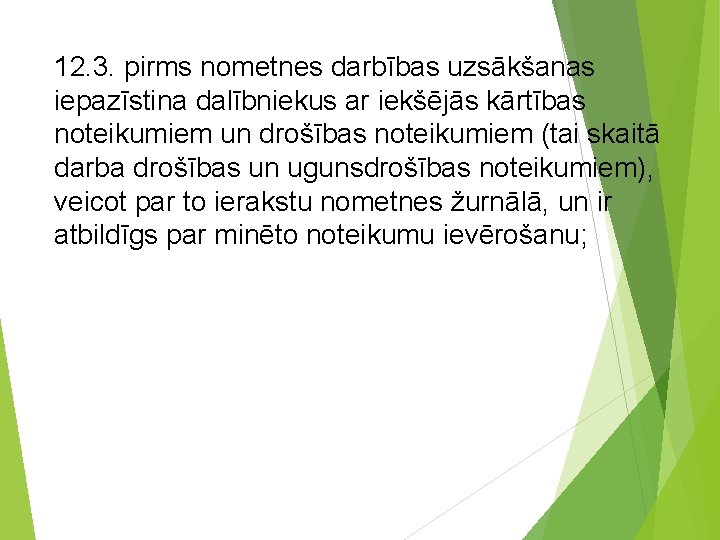 12. 3. pirms nometnes darbības uzsākšanas iepazīstina dalībniekus ar iekšējās kārtības noteikumiem un drošības