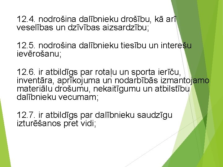 12. 4. nodrošina dalībnieku drošību, kā arī veselības un dzīvības aizsardzību; 12. 5. nodrošina