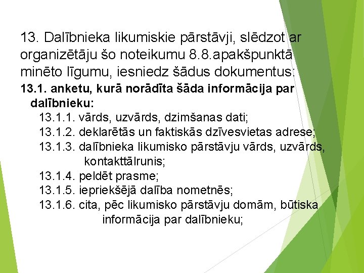 13. Dalībnieka likumiskie pārstāvji, slēdzot ar organizētāju šo noteikumu 8. 8. apakšpunktā minēto līgumu,