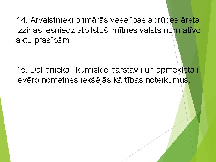 14. Ārvalstnieki primārās veselības aprūpes ārsta izziņas iesniedz atbilstoši mītnes valsts normatīvo aktu prasībām.