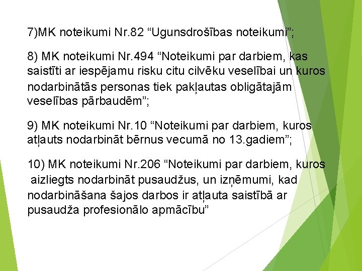 7)MK noteikumi Nr. 82 “Ugunsdrošības noteikumi”; 8) MK noteikumi Nr. 494 “Noteikumi par darbiem,