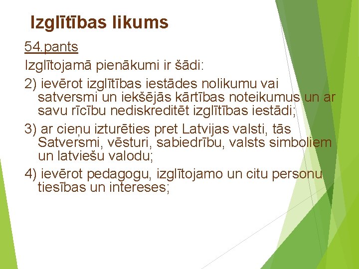 Izglītības likums 54. pants Izglītojamā pienākumi ir šādi: 2) ievērot izglītības iestādes nolikumu vai