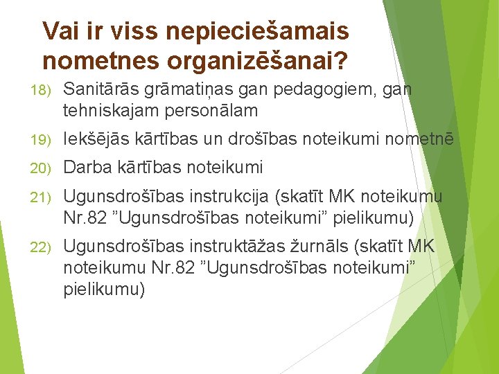 Vai ir viss nepieciešamais nometnes organizēšanai? 18) Sanitārās grāmatiņas gan pedagogiem, gan tehniskajam personālam