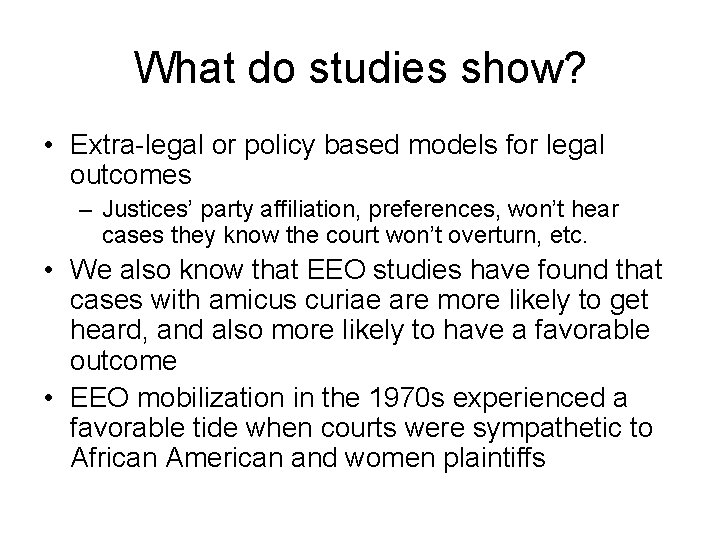 What do studies show? • Extra-legal or policy based models for legal outcomes –