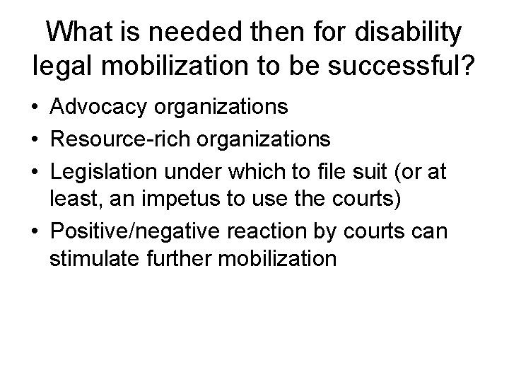 What is needed then for disability legal mobilization to be successful? • Advocacy organizations