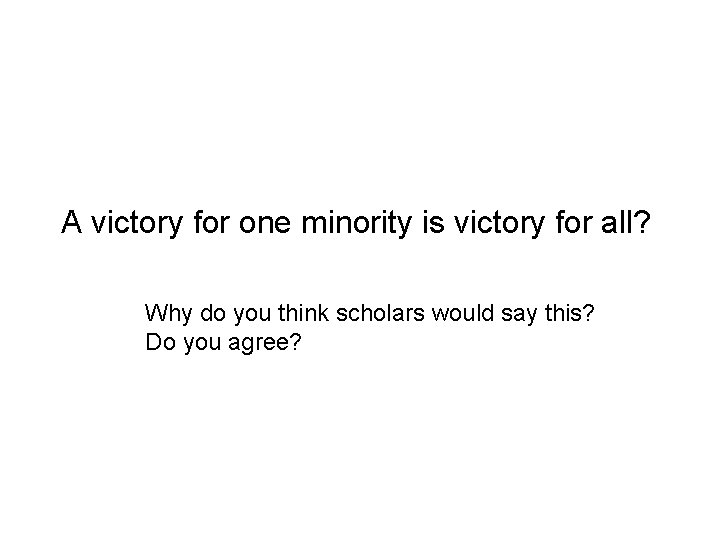 A victory for one minority is victory for all? Why do you think scholars