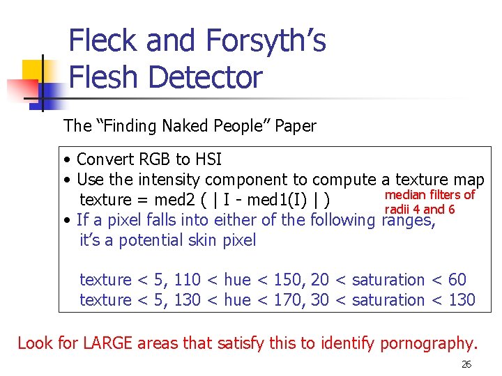 Fleck and Forsyth’s Flesh Detector The “Finding Naked People” Paper • Convert RGB to