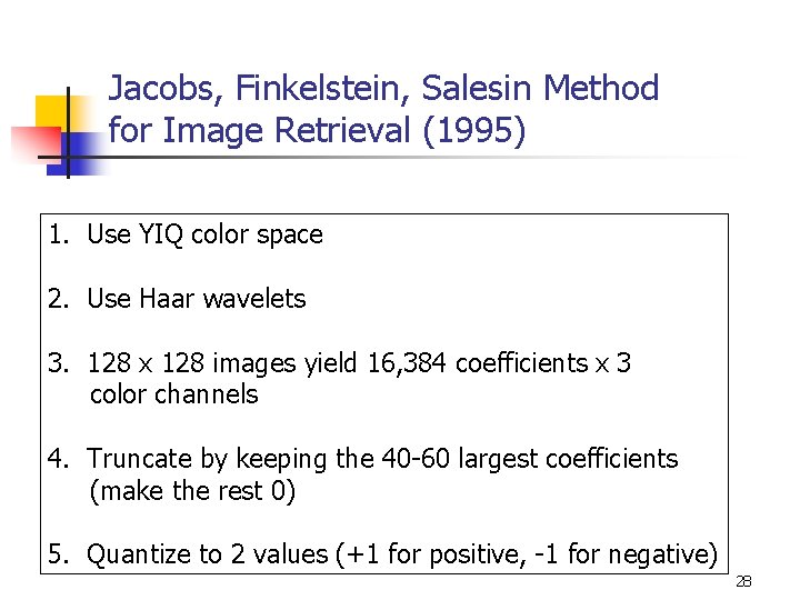 Jacobs, Finkelstein, Salesin Method for Image Retrieval (1995) 1. Use YIQ color space 2.