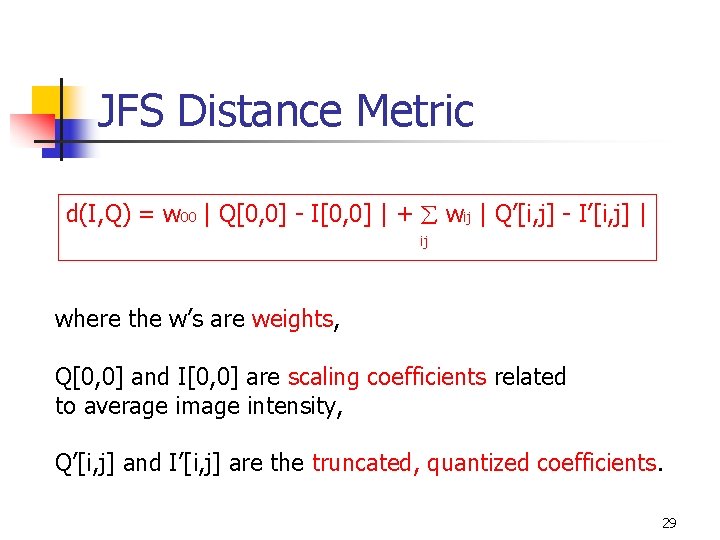 JFS Distance Metric d(I, Q) = w 00 | Q[0, 0] - I[0, 0]