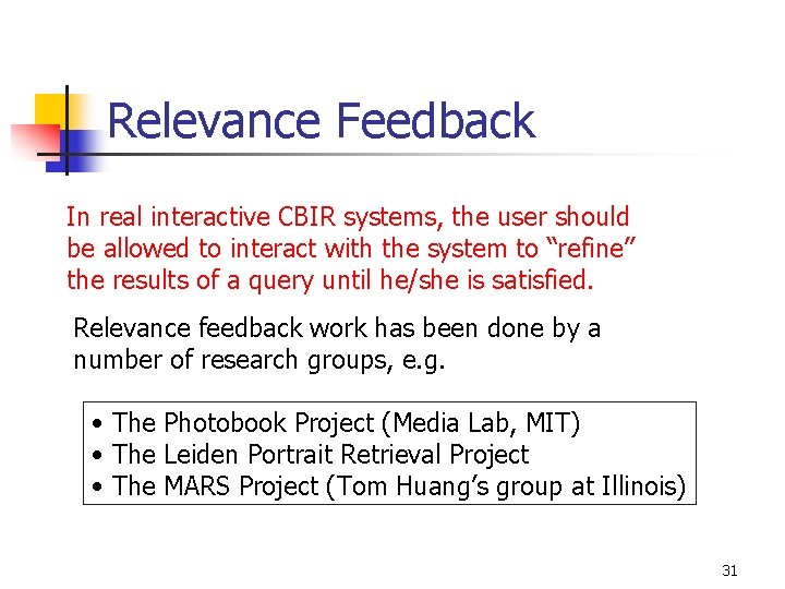 Relevance Feedback In real interactive CBIR systems, the user should be allowed to interact