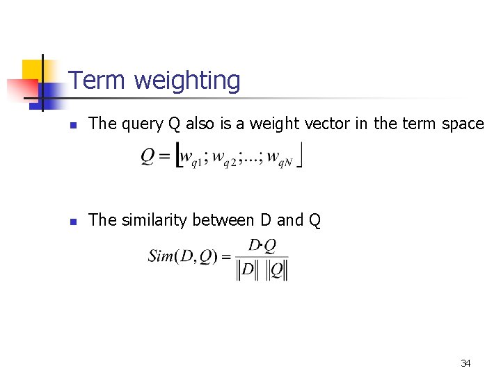 Term weighting n n The query Q also is a weight vector in the