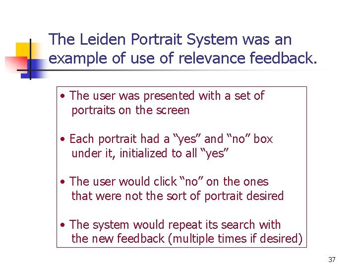 The Leiden Portrait System was an example of use of relevance feedback. • The