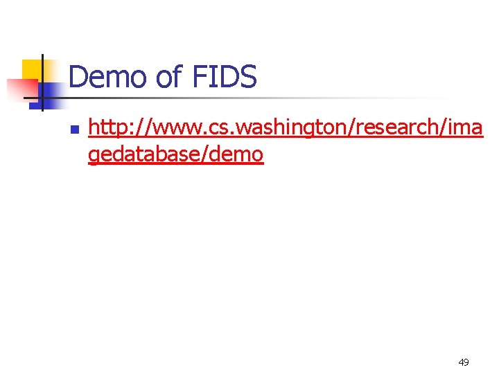 Demo of FIDS n http: //www. cs. washington/research/ima gedatabase/demo 49 