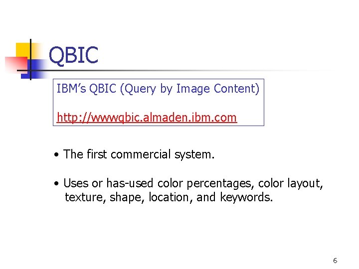 QBIC IBM’s QBIC (Query by Image Content) http: //wwwqbic. almaden. ibm. com • The