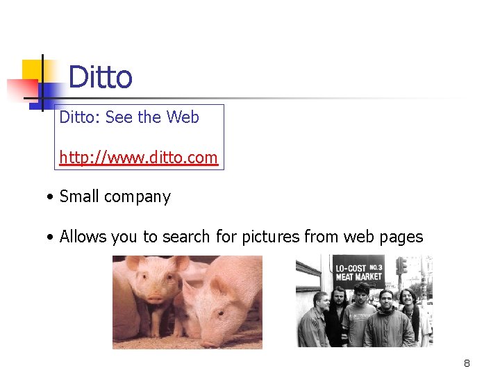 Ditto: See the Web http: //www. ditto. com • Small company • Allows you