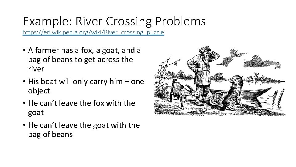 Example: River Crossing Problems https: //en. wikipedia. org/wiki/River_crossing_puzzle • A farmer has a fox,