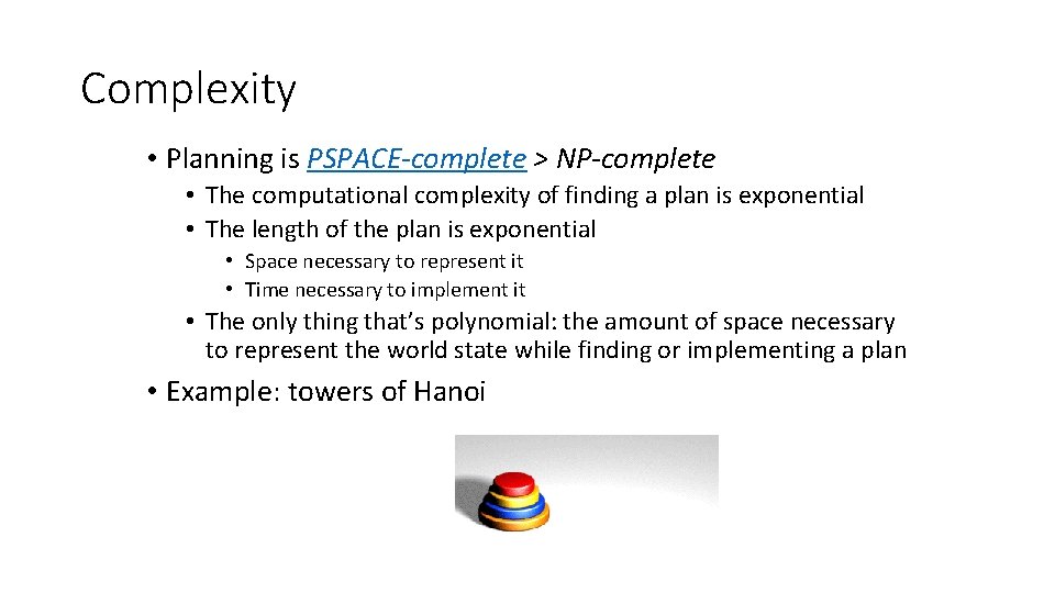 Complexity • Planning is PSPACE-complete > NP-complete • The computational complexity of finding a