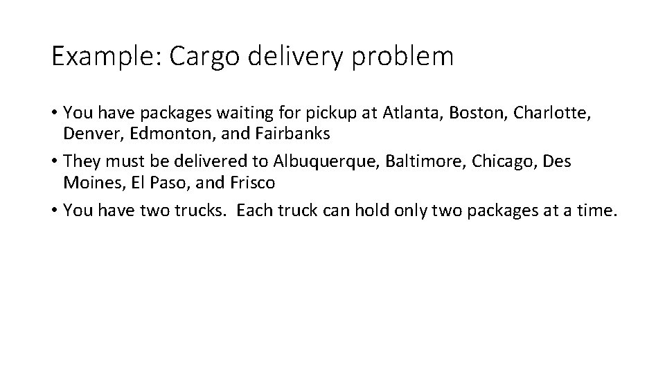 Example: Cargo delivery problem • You have packages waiting for pickup at Atlanta, Boston,