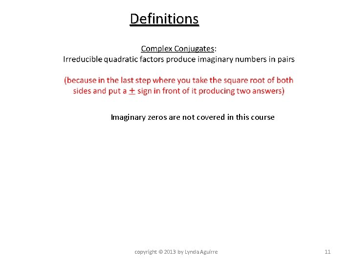 Definitions Imaginary zeros are not covered in this course copyright © 2013 by Lynda