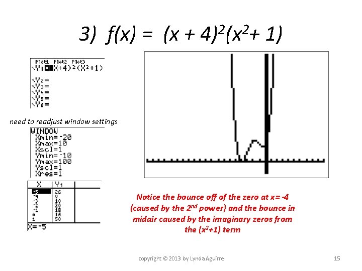 3) f(x) = (x + 4)2(x 2+ 1) need to readjust window settings Notice