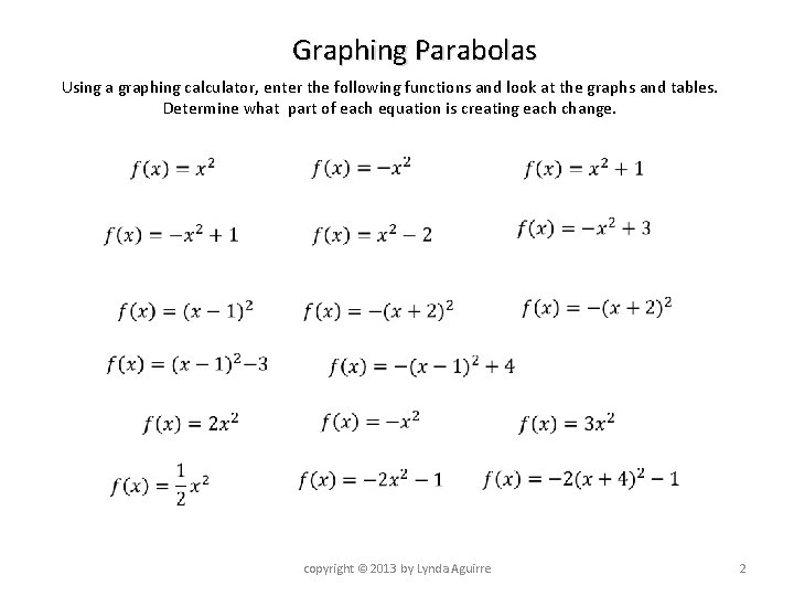 Graphing Parabolas Using a graphing calculator, enter the following functions and look at the