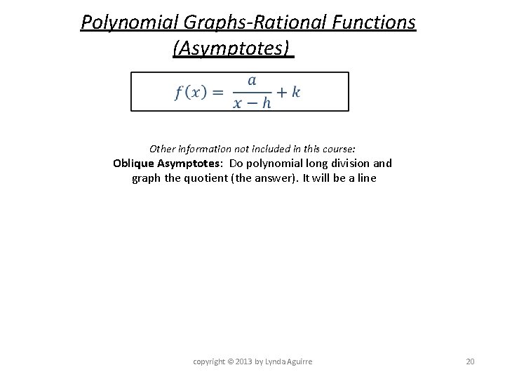 Polynomial Graphs-Rational Functions (Asymptotes) Other information not included in this course: Oblique Asymptotes: Do