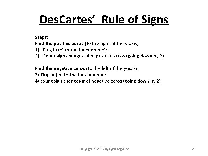 Des. Cartes’ Rule of Signs Steps: Find the positive zeros (to the right of