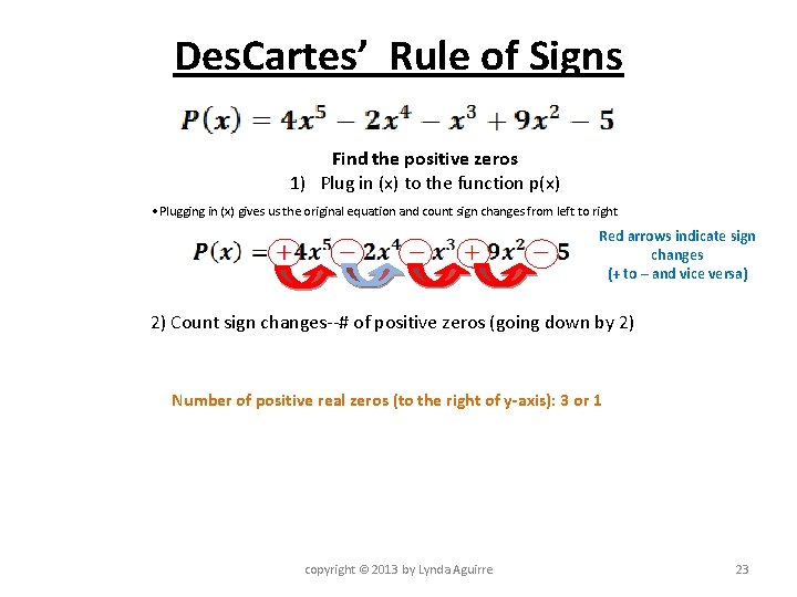 Des. Cartes’ Rule of Signs Find the positive zeros 1) Plug in (x) to