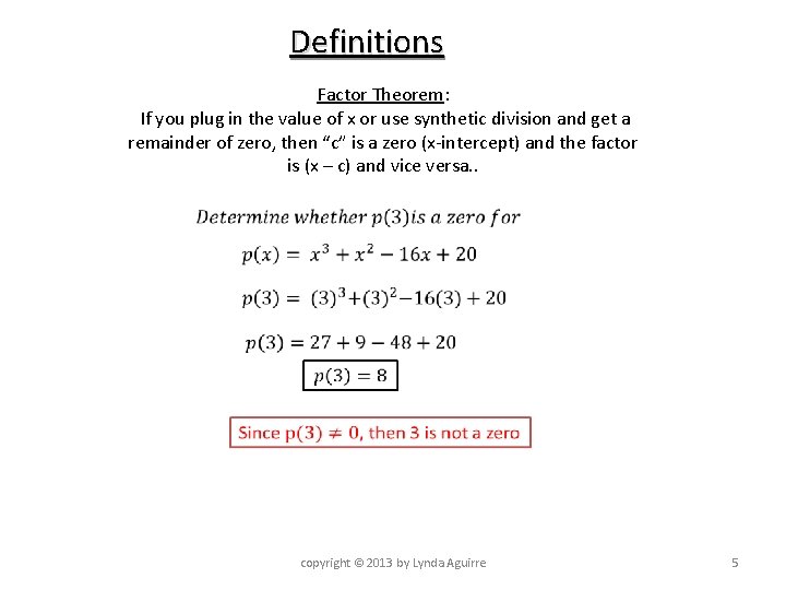 Definitions Factor Theorem: If you plug in the value of x or use synthetic