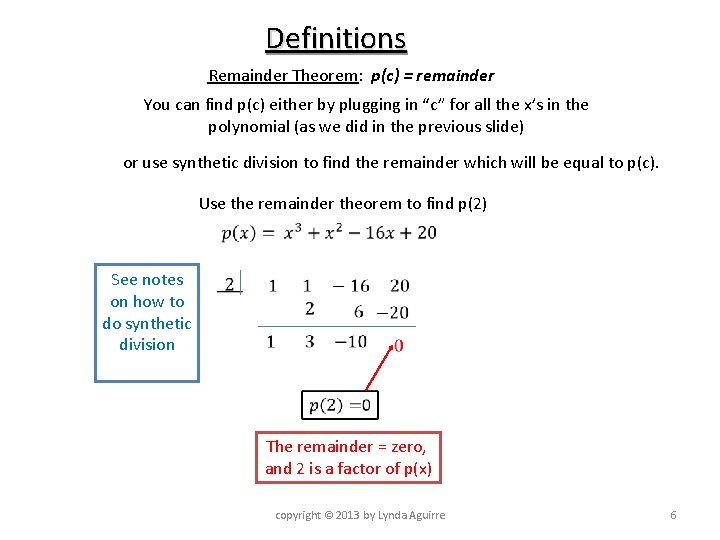 Definitions Remainder Theorem: p(c) = remainder You can find p(c) either by plugging in