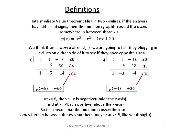 Definitions Intermediate Value theorem: Plug in two x-values, if the answers have different signs,