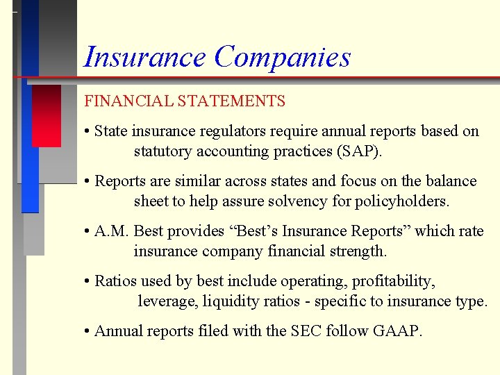 Insurance Companies FINANCIAL STATEMENTS • State insurance regulators require annual reports based on statutory