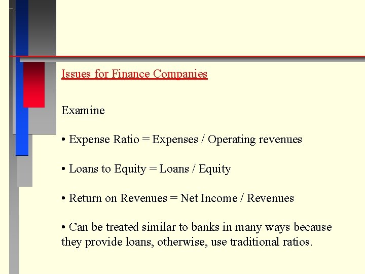 Issues for Finance Companies Examine • Expense Ratio = Expenses / Operating revenues •