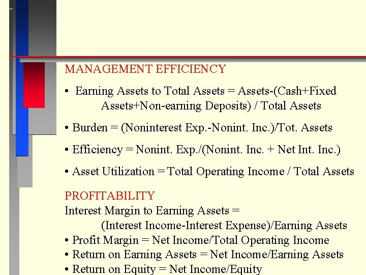 MANAGEMENT EFFICIENCY • Earning Assets to Total Assets = Assets-(Cash+Fixed Assets+Non-earning Deposits) / Total