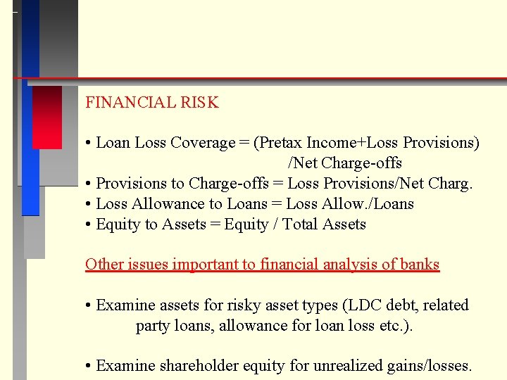FINANCIAL RISK • Loan Loss Coverage = (Pretax Income+Loss Provisions) /Net Charge-offs • Provisions