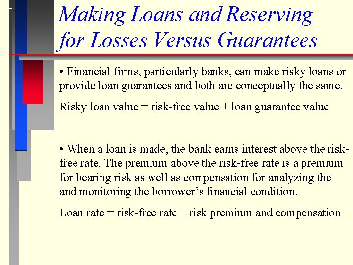 Making Loans and Reserving for Losses Versus Guarantees • Financial firms, particularly banks, can