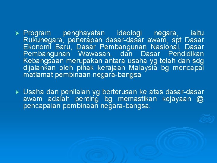 Ø Program penghayatan ideologi negara, iaitu Rukunegara, penerapan dasar-dasar awam, spt Dasar Ekonomi Baru,