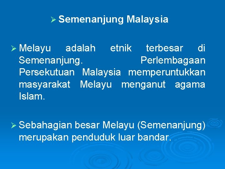 Ø Semenanjung Malaysia Ø Melayu adalah etnik terbesar di Semenanjung. Perlembagaan Persekutuan Malaysia memperuntukkan