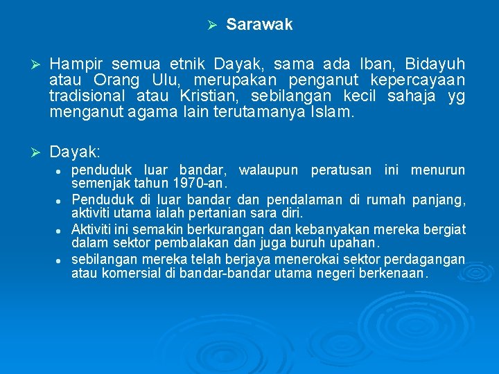 Ø Sarawak Ø Hampir semua etnik Dayak, sama ada Iban, Bidayuh atau Orang Ulu,