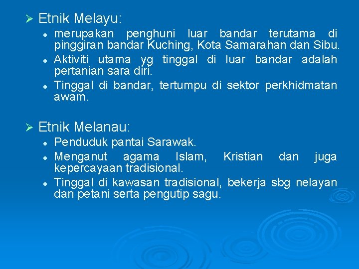 Ø Etnik Melayu: l l l Ø merupakan penghuni luar bandar terutama di pinggiran