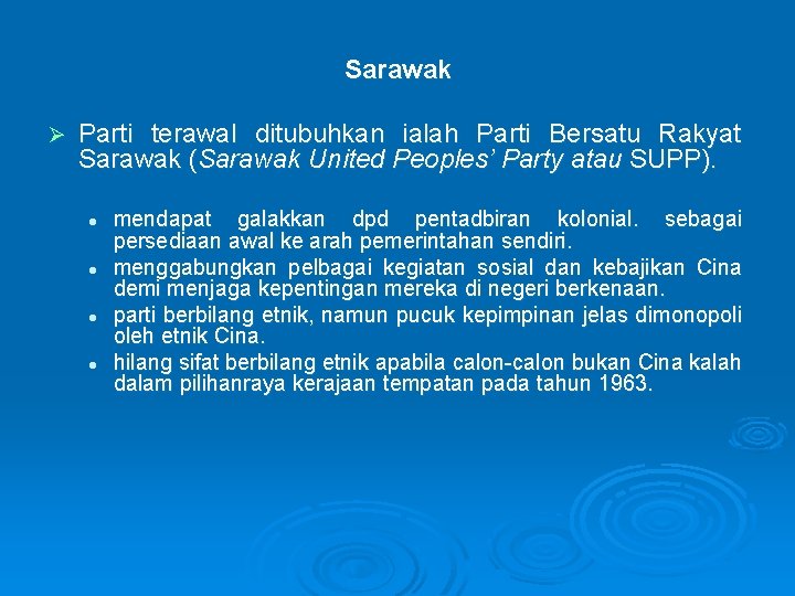 Sarawak Ø Parti terawal ditubuhkan ialah Parti Bersatu Rakyat Sarawak (Sarawak United Peoples’ Party