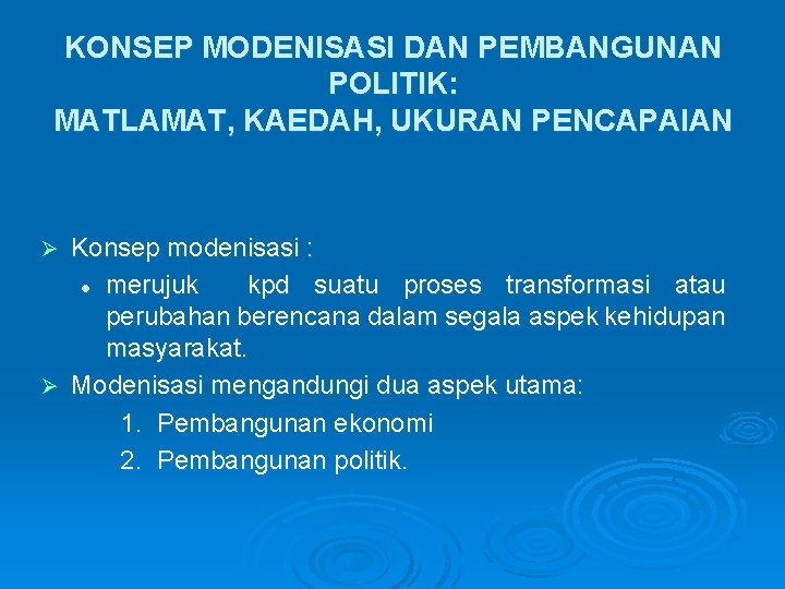 KONSEP MODENISASI DAN PEMBANGUNAN POLITIK: MATLAMAT, KAEDAH, UKURAN PENCAPAIAN Konsep modenisasi : l merujuk