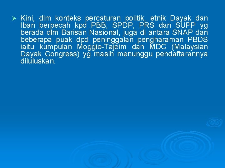 Ø Kini, dlm konteks percaturan politik, etnik Dayak dan Iban berpecah kpd PBB, SPDP,