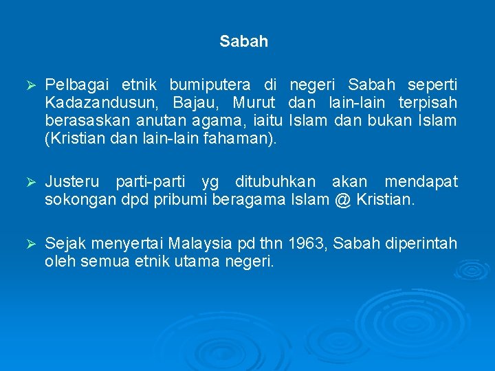 Sabah Ø Pelbagai etnik bumiputera di negeri Sabah seperti Kadazandusun, Bajau, Murut dan lain-lain