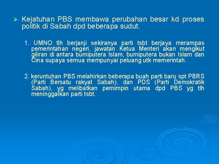 Ø Kejatuhan PBS membawa perubahan besar kd proses politik di Sabah dpd beberapa sudut.