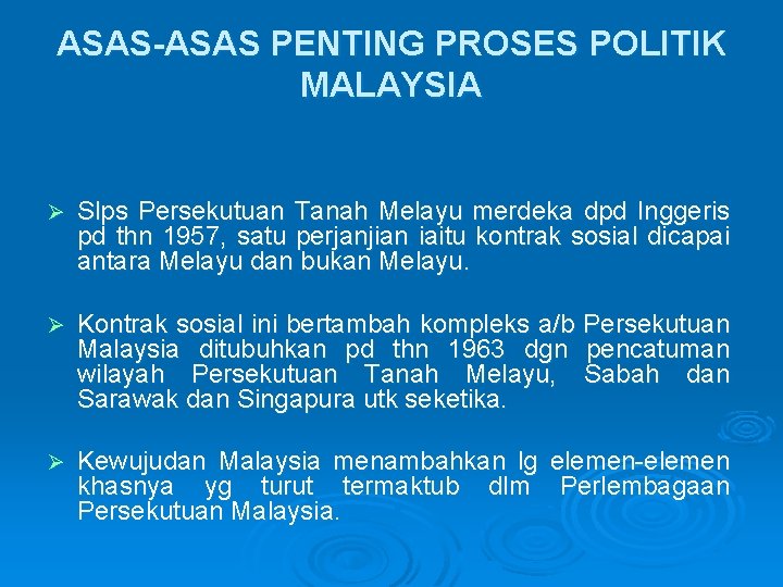 ASAS-ASAS PENTING PROSES POLITIK MALAYSIA Ø Slps Persekutuan Tanah Melayu merdeka dpd Inggeris pd