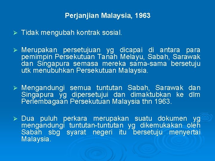 Perjanjian Malaysia, 1963 Ø Tidak mengubah kontrak sosial. Ø Merupakan persetujuan yg dicapai di