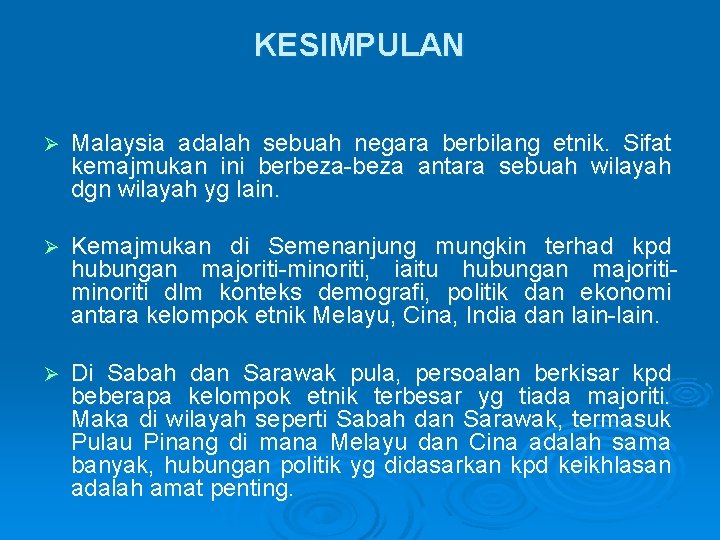 KESIMPULAN Ø Malaysia adalah sebuah negara berbilang etnik. Sifat kemajmukan ini berbeza-beza antara sebuah