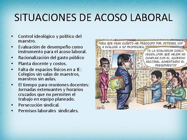 SITUACIONES DE ACOSO LABORAL • • Control ideológico y político del maestro. Evaluación de